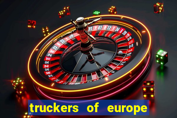 truckers of europe 3 dinheiro infinito